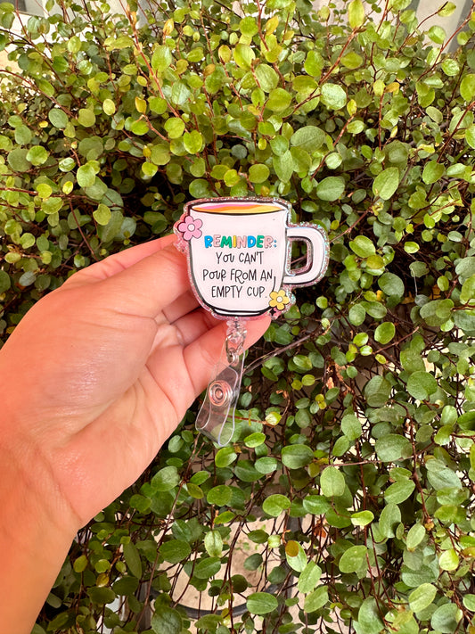 You Can’t Pour From an Empty Cup Badge Reel